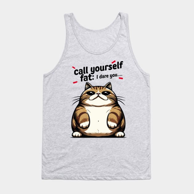 Call Yourself Fat : I Dare You Tank Top by Cutetopia